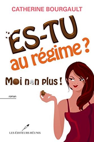 Es-tu au régime? Moi non plus! (French Edition)