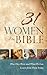 31 Women of the Bible: Who They Were and What We Can Learn from Them Today
