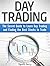 Day Trading: The Secret Guide to Learn Day Trading and Finding the Best Stocks to Trade (Day Trading, day trading options, day trading online)