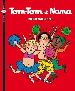 Les Increvables ! (Tom-Tom et Nana #34)