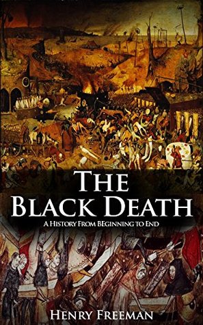 The Black Death: A History From Beginning to End (Pandemic History)