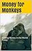 Money for Monkeys: Money Mechanics