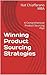 Winning Product Sourcing Strategies: A Comprehensive Product Sourcing Plan