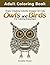 Adult Coloring Book: Enjoy Creating Colorful Images! 50 Cute Owls and Birds for Coloring (Bird Patterns, owls patterns, Coloring Book)