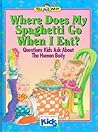 Where Does My Spaghetti Go When I Eat?: Questions Kids Ask About the Human Body (Tell Me Why) Where Does My Spaghetti Go When I Eat?: Questions Kids Ask About the Human Body (Tell Me Why)