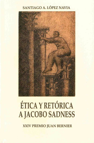 Ética y retórica a Jacobo Sadness