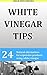 White Vinegar Tips: 24 Natural alternatives for expensive products using white vinegar