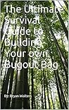 The Ultimate Survival Guide to Building Your own Bugout Bag