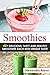 Smoothies: 40+ Delicious, T...