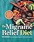 The Migraine Relief Diet: M...