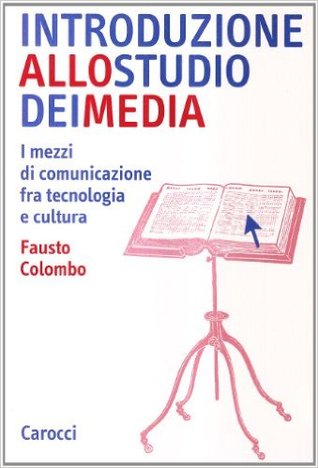 Introduzione allo studio dei media: I mezzi di comunicazione fra tecnologia e cultura
