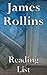 James Rollins: Reading List - Sigma Force Series, Tucker Wayne Series, The Order of the Sanguines Series, Jake Ransom Series, The Banned and the Banished, The Godslayer series, etc.
