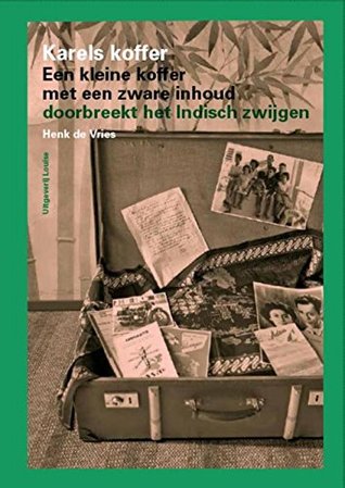 Karels koffer: een kleine koffer met een zware inhoud doorbreekt het Indisch zwijgen