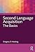 Second Language Acquisition: The Basics (The Routledge E-Modules on Contemporary Language Teaching)