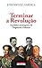 Terminar a Revolução : a política portuguesa de Napoleão a Salazar