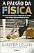 A Paixão da Física