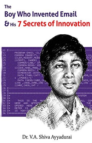 The Boy Who Invented Email His 7 Secrets Of Innovation By V A Shiva Ayyadurai