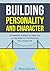 Growth Mindset: Building Personality and Character: A Powerful Analysis to Help You On the Road to Transforming Your Social Life