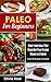 Paleo: Paleo For Beginners: Start Your Ideal 7-Day Paleo Diet Plan For Beginners To lose Weight In 21 days