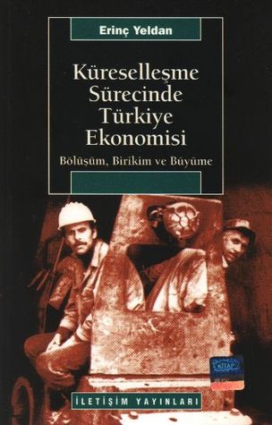 Küreselleşme Sürecinde Türkiye Ekonomisi: Bölüşüm, Birikim ve Büyüme (Paperback)