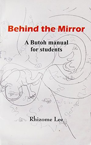 Behind the Mirror: A Butoh manual for students (Kindle Edition)