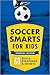 Soccer Smarts for Kids: 60 ...