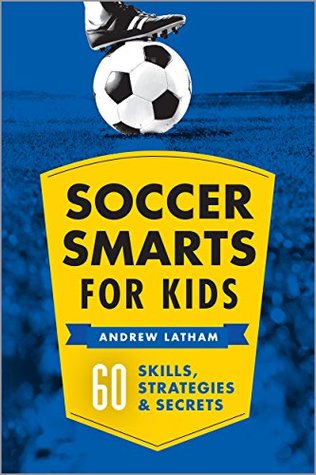 Soccer Smarts for Kids: 60 Skills, Strategies, and Secrets (Kindle Edition)