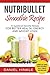 NutriBullet Smoothie Recipe: 25 Superfood Smoothie Recipes For Better Health, Energy and Weight Loss! (DH Kitchen Book 38)