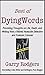 Best Of DyingWords - Book 4: Provoking Thoughts on Life, Death, and Writing from a Retired Homicide Detective and Forensic Coroner