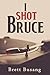 I Shot Bruce