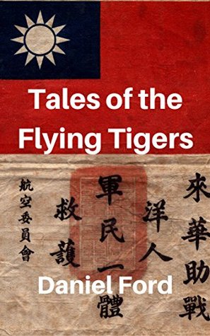 Tales of the Flying Tigers: Five Books about the American Volunteer Group, Mercenary Heroes of Burma and China (Kindle Edition)