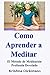Como Aprender a Meditar El Método de Meditación Profunda Develado (Spanish Edition)