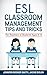 ESL Classroom Management Tips and Tricks: For English Teachers of Students Ages 6-12 who Want to Have Better Classes (Teaching English to Young Learners)