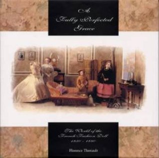 A Fully Perfected Grace: The World of the French Fashion Doll 1850-1880 (Hardcover)