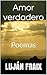 Amor verdadero :Poemas