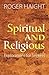 Spiritual and Religious: Exploration for Seekers