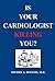 Is Your Cardiologist Killin...