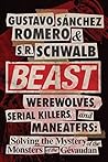 Beast: Werewolves, Serial Killers, and Man-Eaters: The Mystery of the Monsters of the Gévaudan