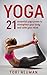 Yoga: 21 Essential Yoga Poses to Strengthen Your Body and Calm Your Mind (FREE Meditation Bonus!): (Meditation,Yoga Poses, Relaxation, Stress Relief,Yoga for beginners)