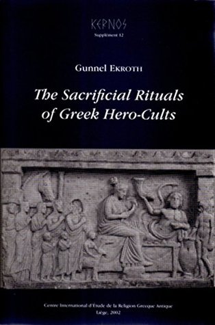 The Sacrificial Rituals of Greek Hero-Cults in the Archaic to the Early Hellenistic Period (Kindle Edition)
