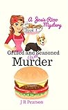 Grilled and Seasoned With Murder by J.R.  Pearson