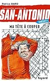 Ma tête à couper: San Antonio T. 27 (French Edition)