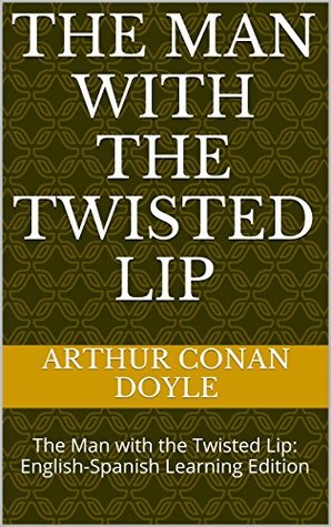The Man with the Twisted Lip: English-Spanish Learning Edition