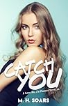 Catch You by M.H. Soars