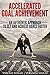 Accelerated Goal Achievement by Virend Singh
