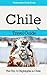 Chile Travel Guide: The Top 10 Highlights in Chile