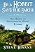 Be a Hobbit, Save the Earth:: the Guide to Sustainable Shire Living