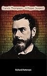 Francis Thompson - A Ripper Suspect