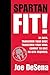 Spartan Fit! by Joe De Sena