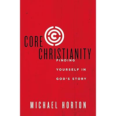 Core Christianity Finding Yourself In God S Story By Michael S Horton Core Christianity Finding Yourself In God S Story By Michael S Horton
